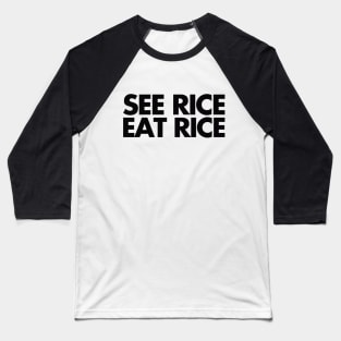 see rice. eat rice. Baseball T-Shirt